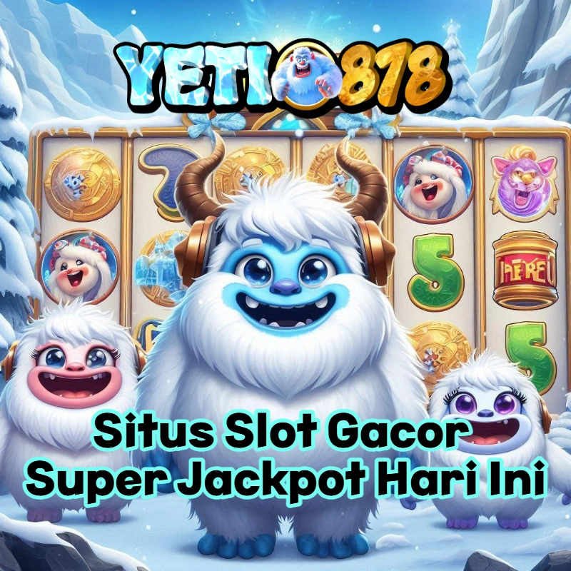 YETI878 > Situs Slot Gacor Mudah Jackpot Setor Dana Terpercaya 2025